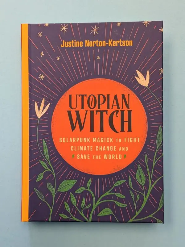 Utopian Witch: Solarpunk Magick to Fight Climate Change and Save the World