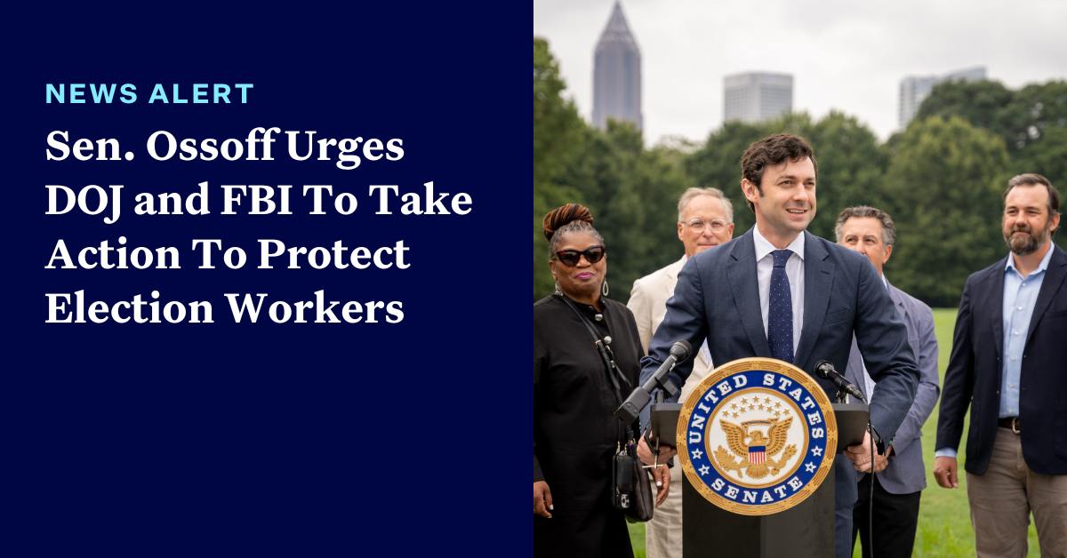 Sen. Ossoff urges DOJ and FBI to take action to protect election workers