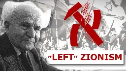 The History of "Socialist" Zionism | Leftist Zionists did the Nakba & founded Israel