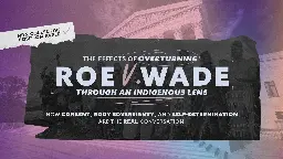 The Effects of Overturning Roe v. Wade Through an Indigenous Lens | NDN Collective