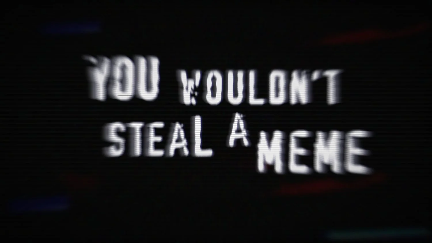 You wouldn't steal a meme