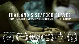 Thailand's Seafood Slaves: human trafficking, slavery and murder in Kantang's Seafood Industry