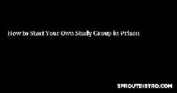 How to Start Your Own Study Group in Prison Zine
