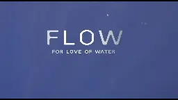"FLOW: For Love Of Water" - Full Documentary [HD] (2008) 💧