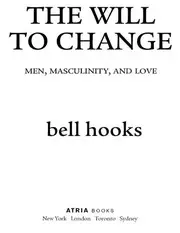 The Will To Change Men, Masculinity, And Love By Bell Hooks (z Lib.org).epub : Free Download, Borrow, and Streaming : Internet Archive