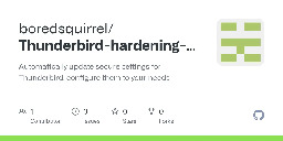 GitHub - boredsquirrel/Thunderbird-hardening-automation: Automatically update secure settings for Thunderbird, configure them to your needs