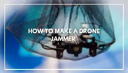 How To Make A Drone Jammer? (Step By Step Instructions)